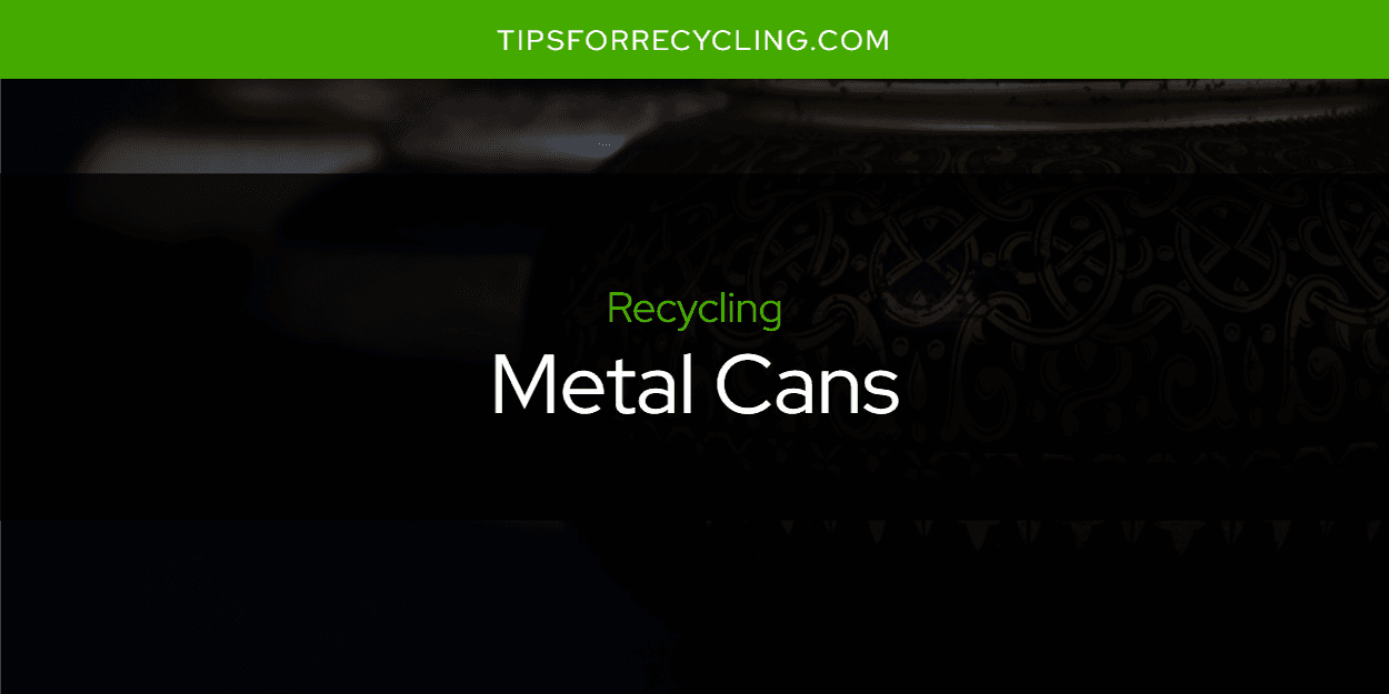 Are Metal Cans Recyclable?