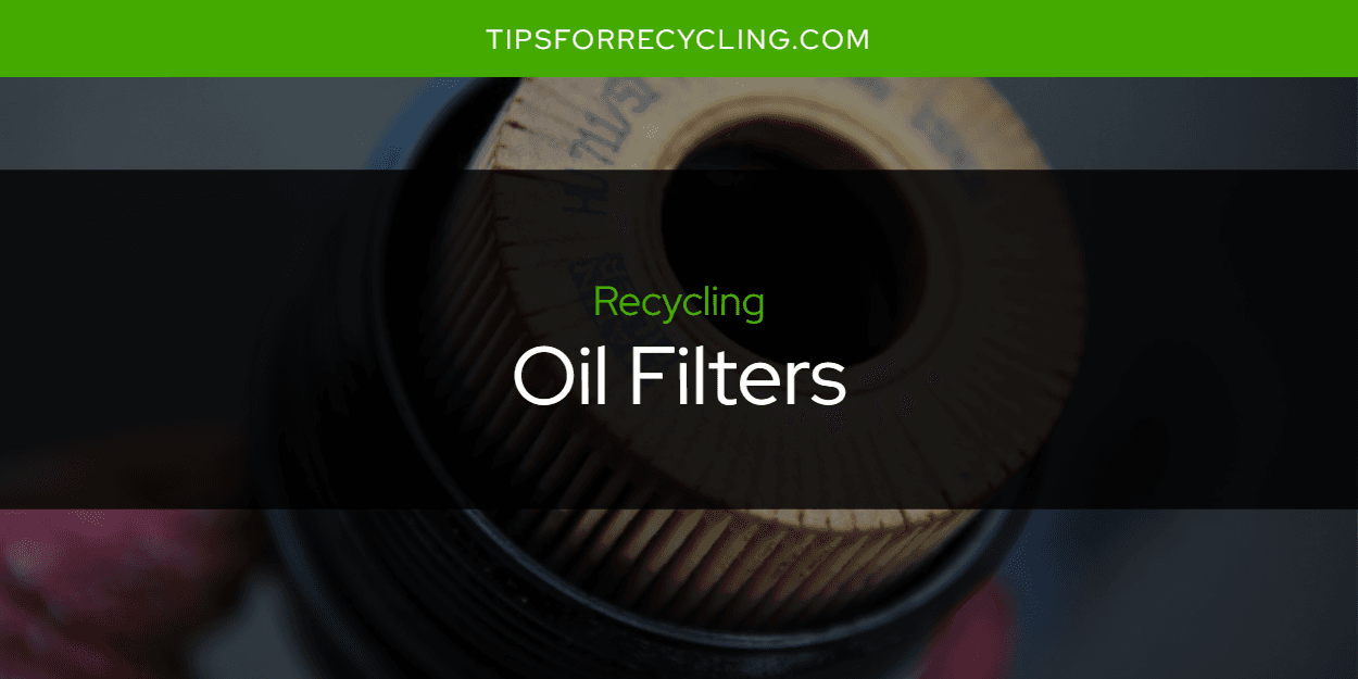 Are Oil Filters Recyclable? Tips For Recycling Recycle Everything