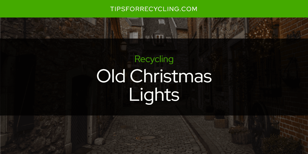 Are Old Christmas Lights Recyclable?