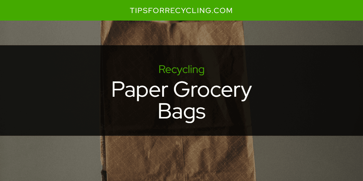 Are Paper Grocery Bags Recyclable?