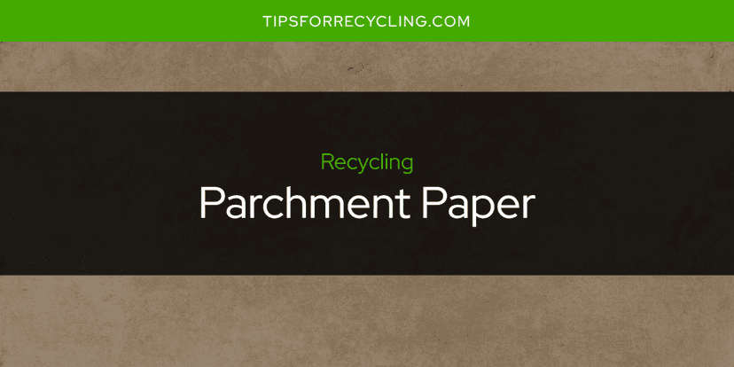 Is Parchment Paper Recyclable?