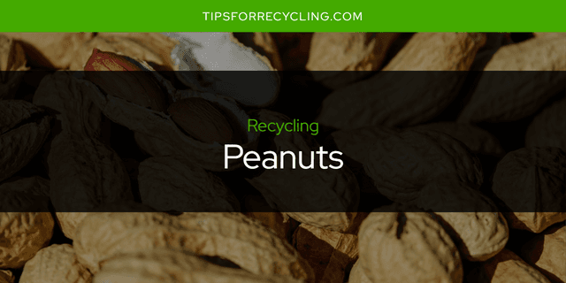 Are Peanuts Recyclable?