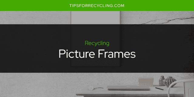 Are Picture Frames Recyclable?