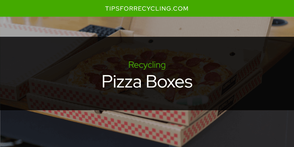 Can You Recycle Pizza Boxes?