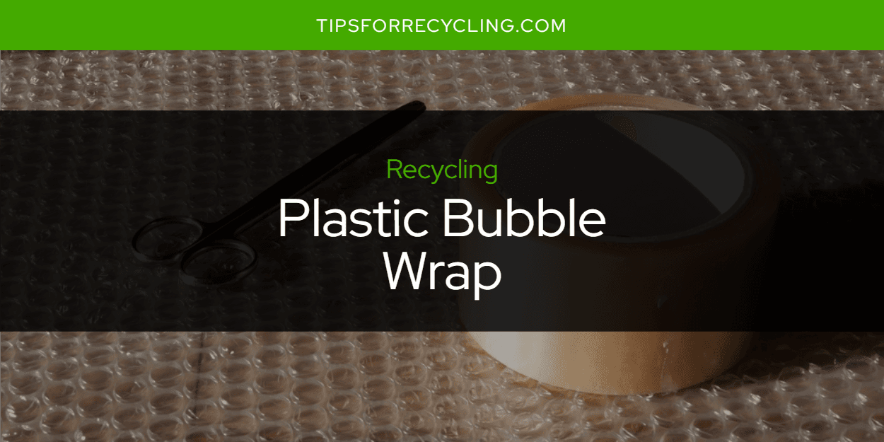 Is Plastic Bubble Wrap Recyclable?
