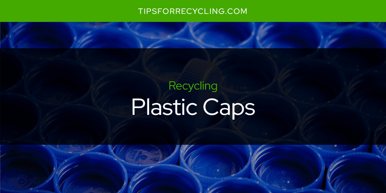 Are Plastic Caps Recyclable?