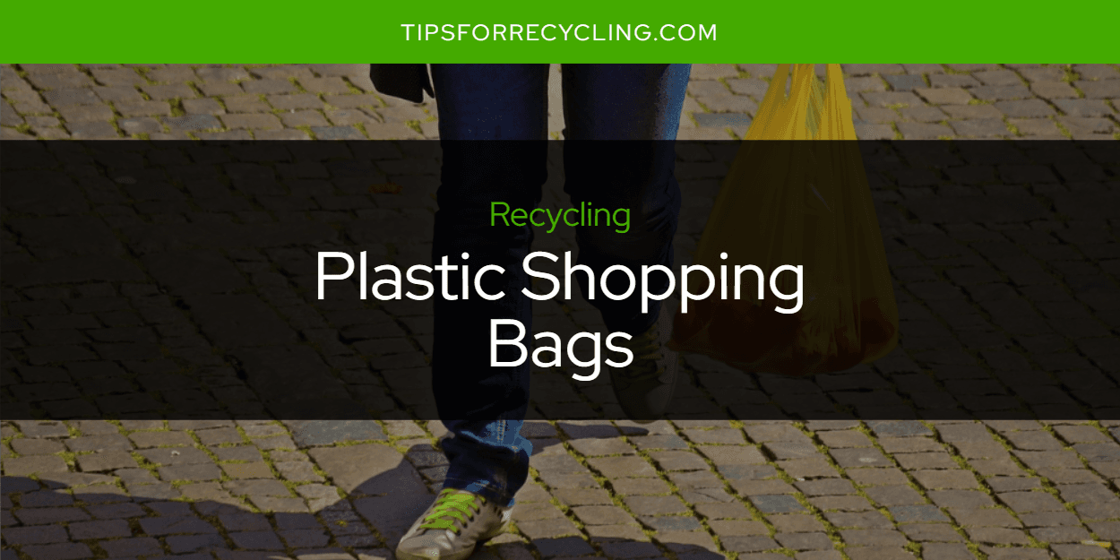 Are Plastic Shopping Bags Recyclable?