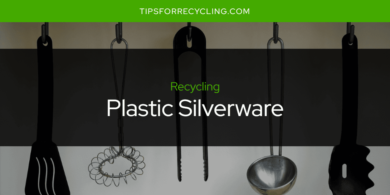 Can You Recycle Plastic Silverware?