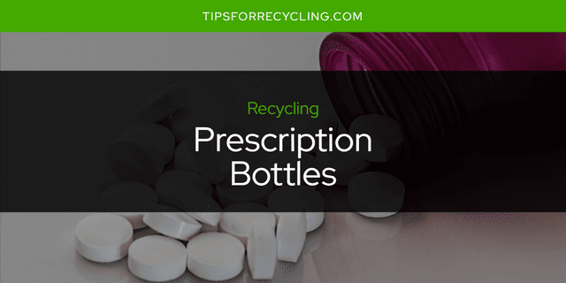 Are Prescription Bottles Recyclable?