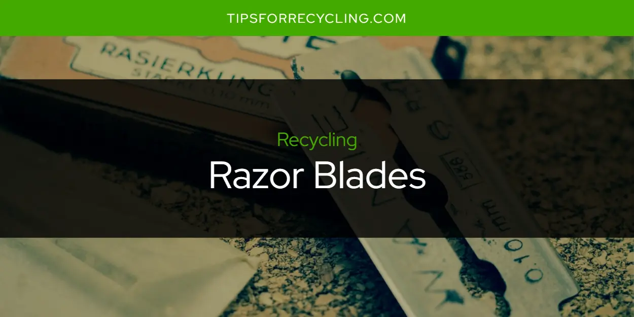 Can You Recycle Razor Blades?