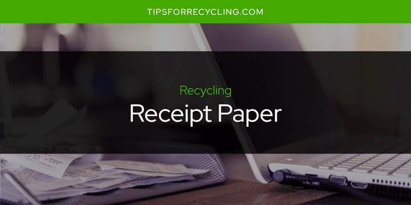 Is Receipt Paper Recyclable?