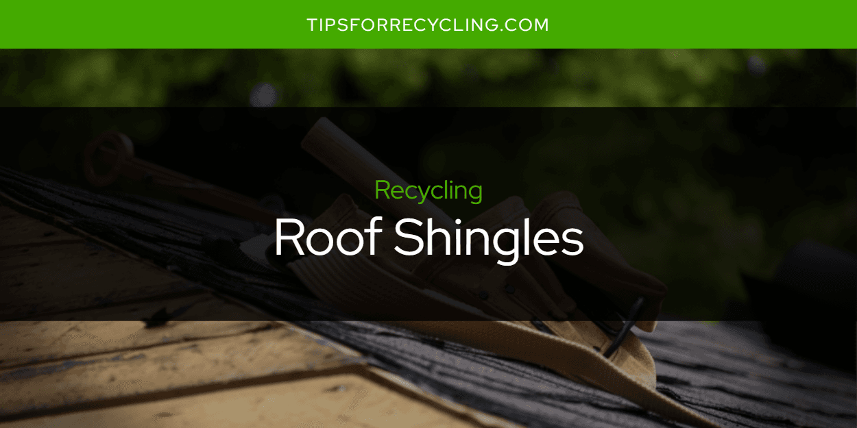 Are Roof Shingles Recyclable?