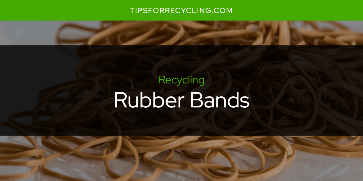 Are Rubber Bands Recyclable?