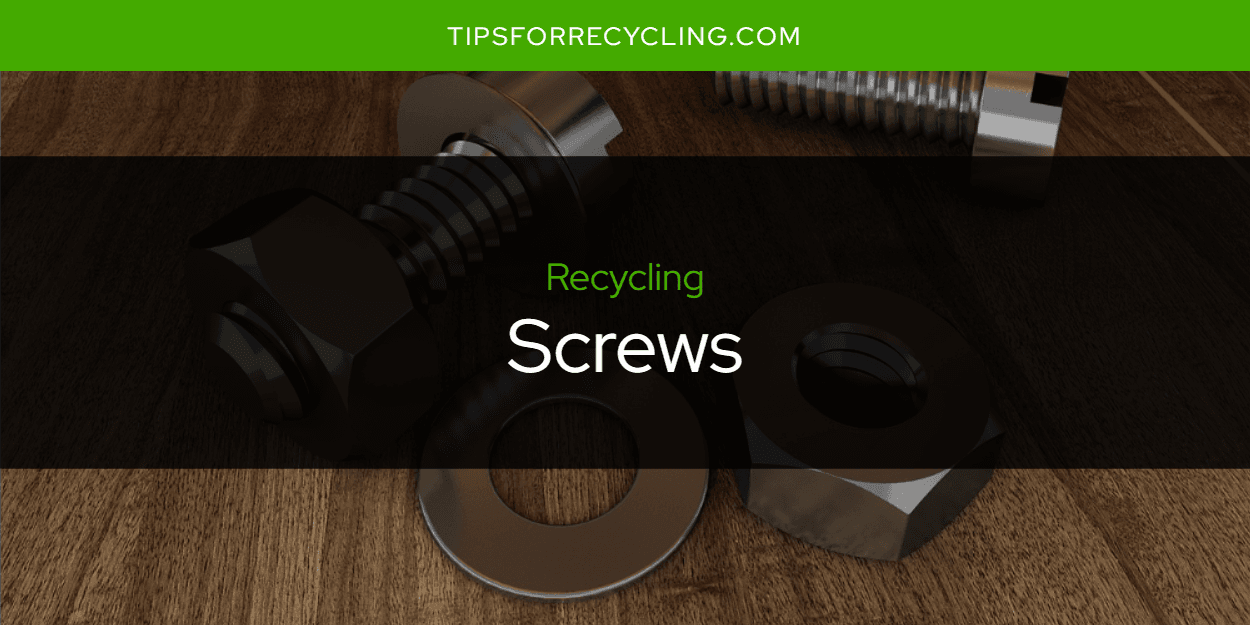 Are Screws Recyclable?