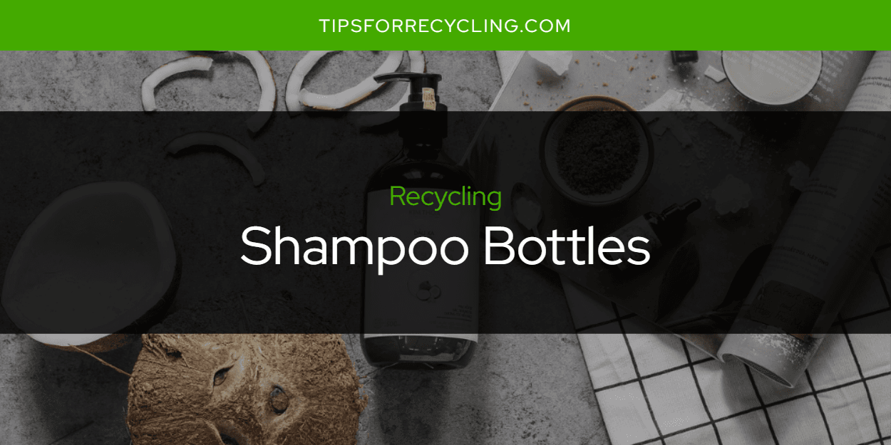 Can You Recycle Shampoo Bottles?