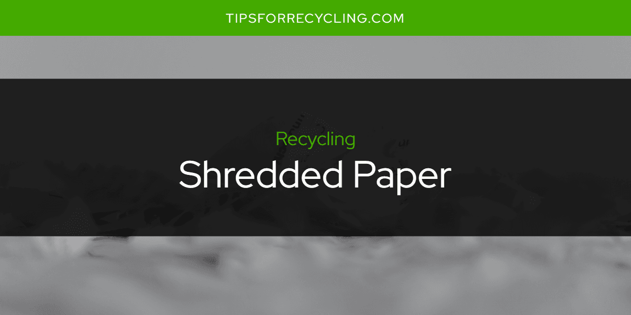 Can You Recycle Shredded Paper?