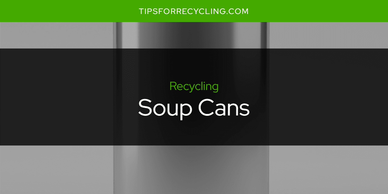 Are Soup Cans Recyclable?