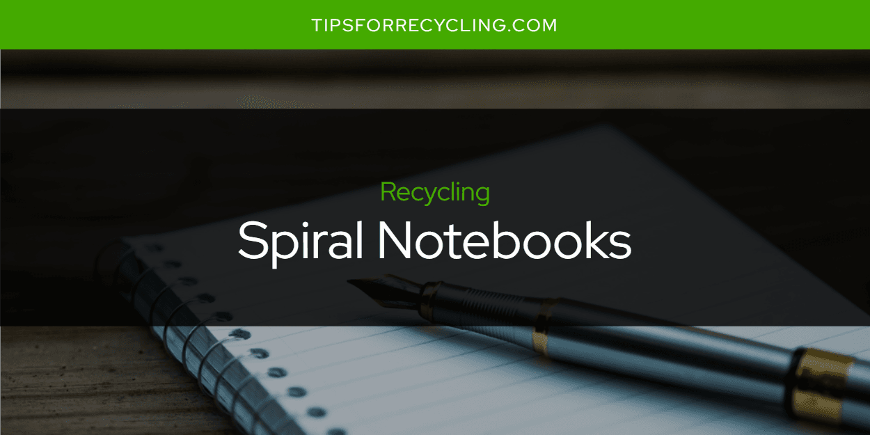 Can You Recycle Spiral Notebooks? Tips For Recycling Recycle