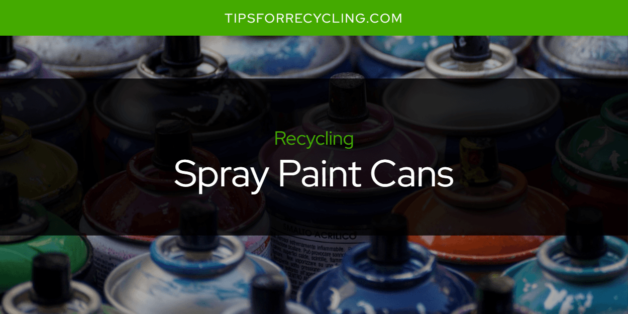 Can You Recycle Spray Paint Cans?