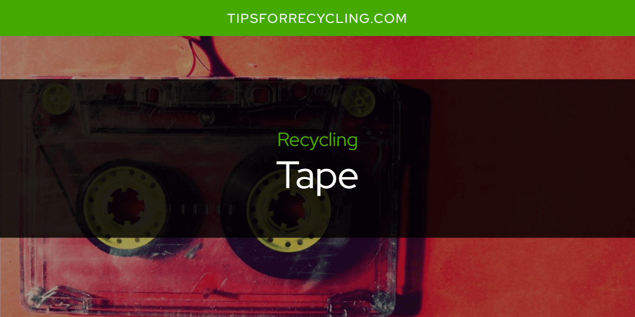 Is Tape Recyclable?