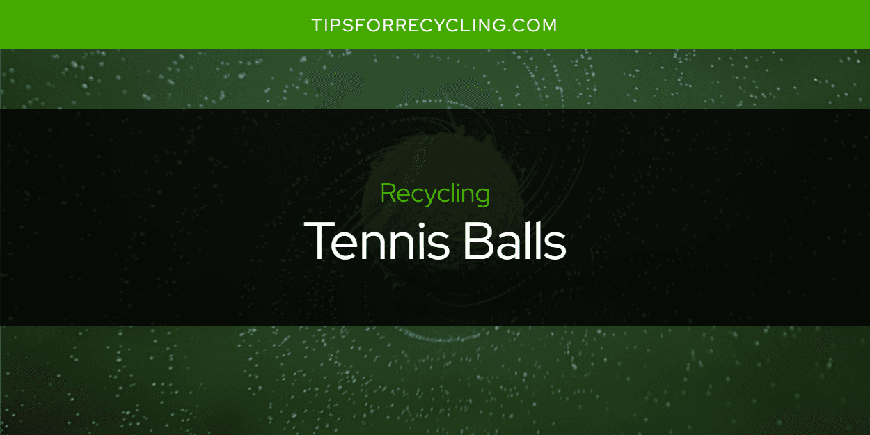 Are Tennis Balls Recyclable?