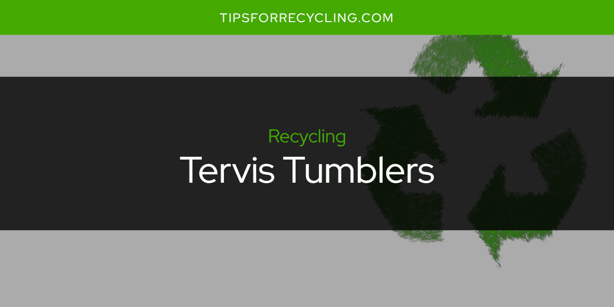 Are Tervis Tumblers Recyclable?