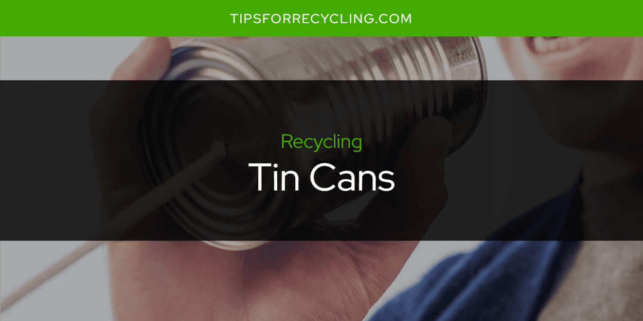 Are Tin Cans Recyclable?