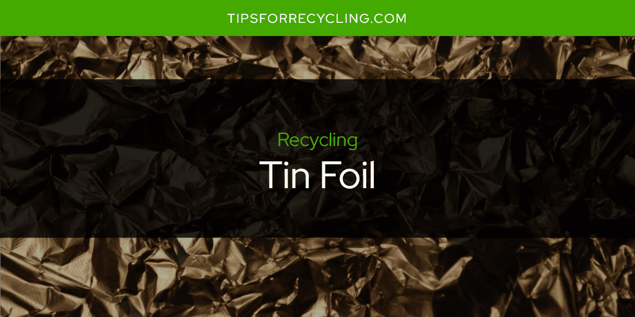 Is Tin Foil Recyclable?