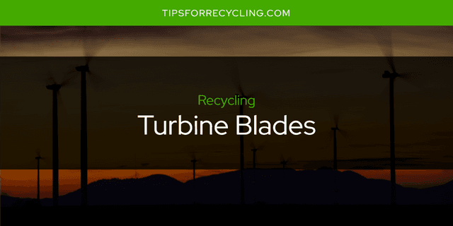 Are Turbine Blades Recyclable?