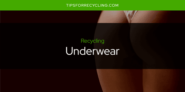 Can You Recycle Underwear?