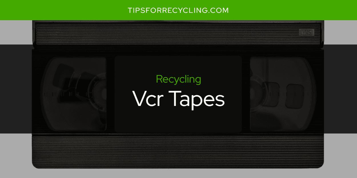 Are Vcr Tapes Recyclable?