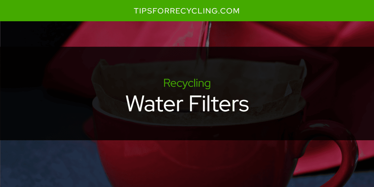 Can You Recycle Water Filters?