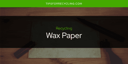 Is Wax Paper Recyclable?