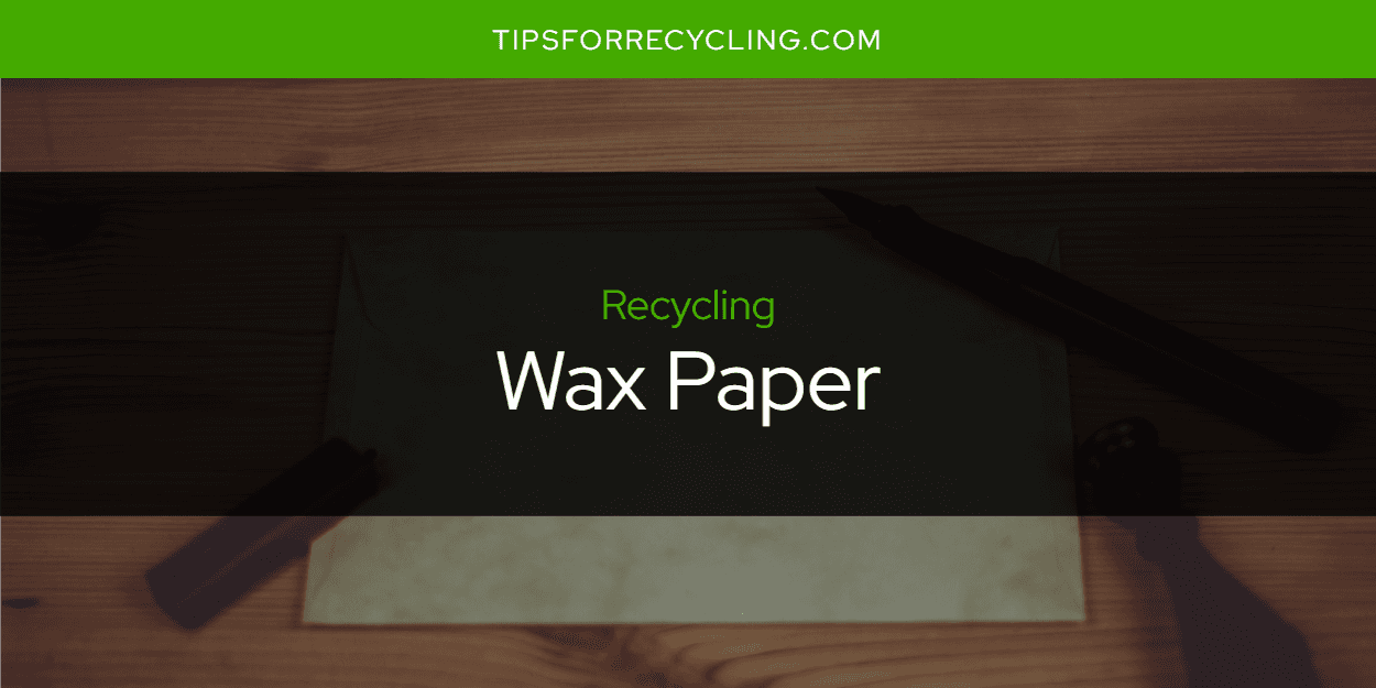 Is Wax Paper Recyclable?