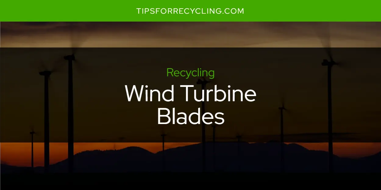 Are Wind Turbine Blades Recyclable?