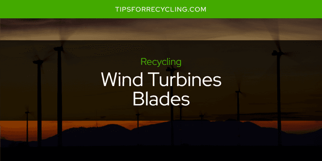 Are Wind Turbines Blades Recyclable?