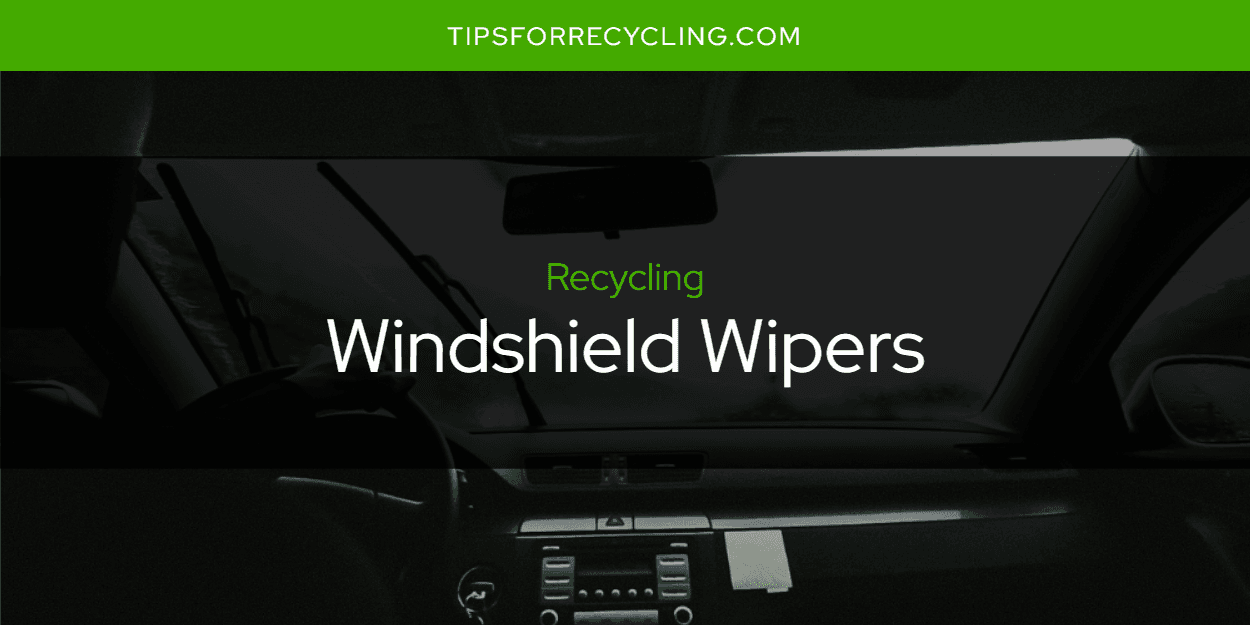 Are Windshield Wipers Recyclable?