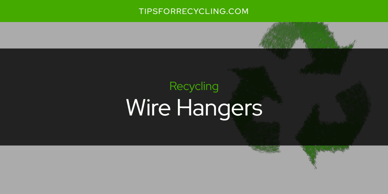 Are Wire Hangers Recyclable?