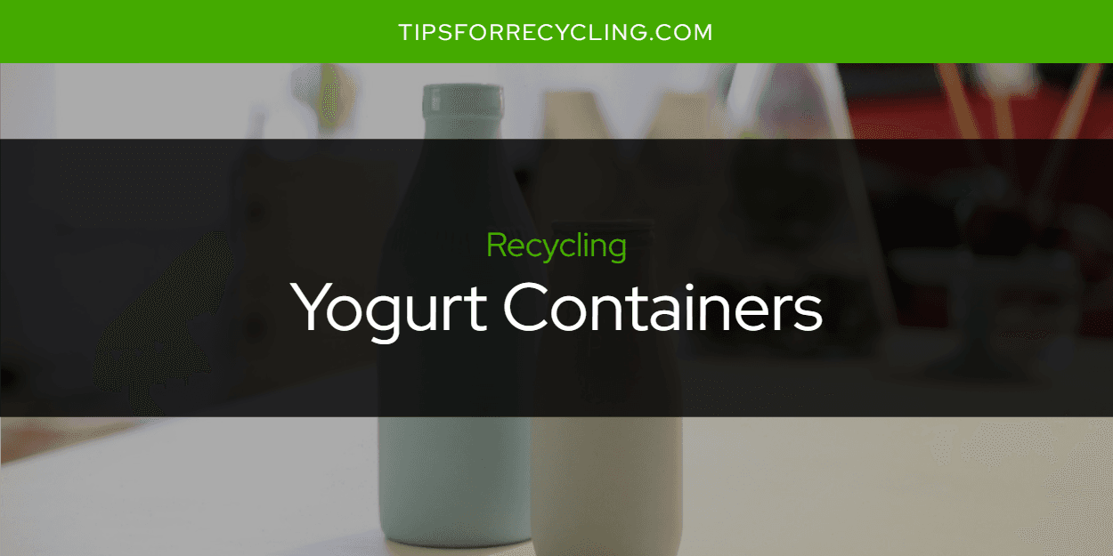 Are Yogurt Containers Recyclable?