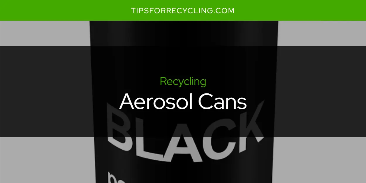 Are Aerosol Cans Recyclable?