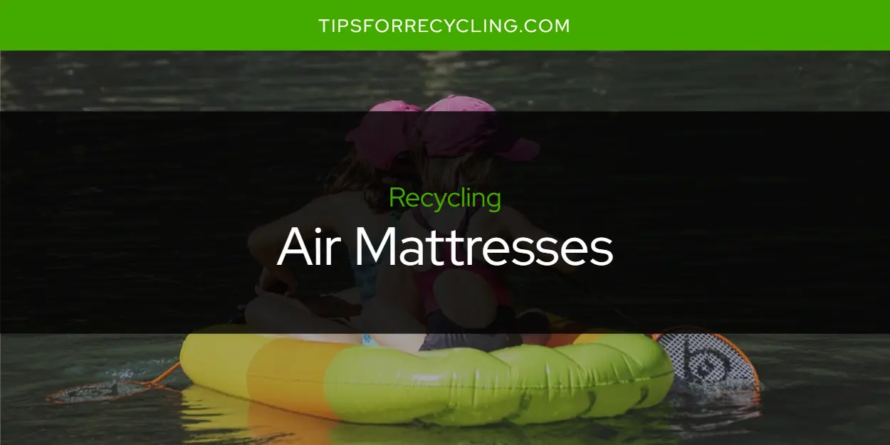 Are Air Mattresses Recyclable?