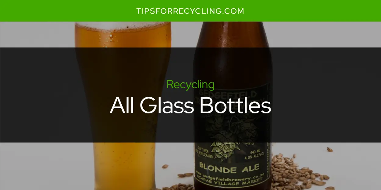 Are All Glass Bottles Recyclable?