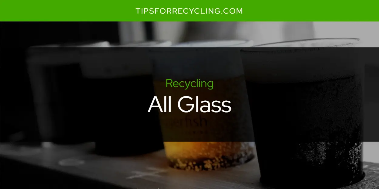Is All Glass Recyclable?