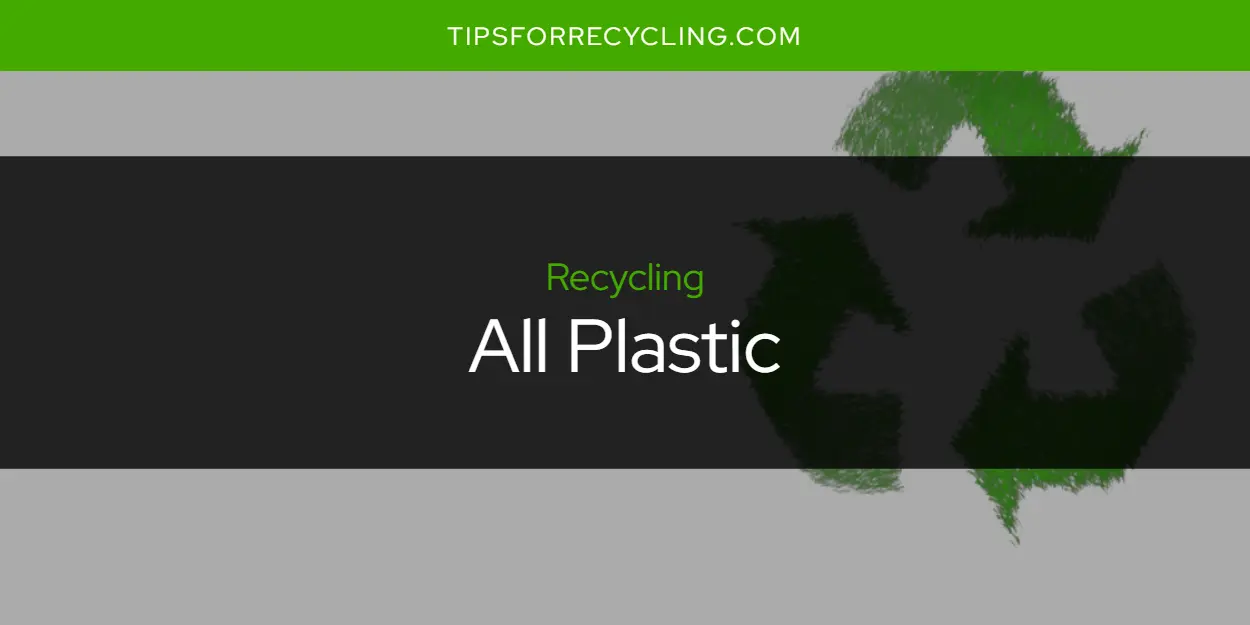Can You Recycle All Plastic?