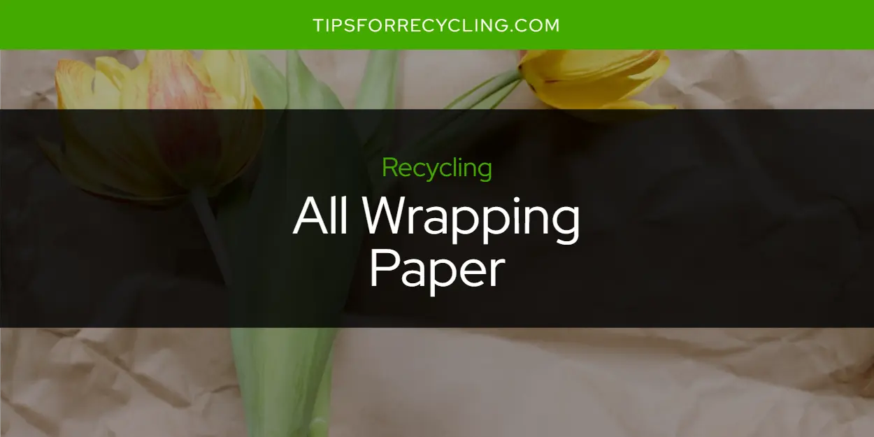Is All Wrapping Paper Recyclable?