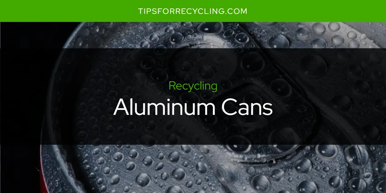Are Aluminum Cans Recyclable?