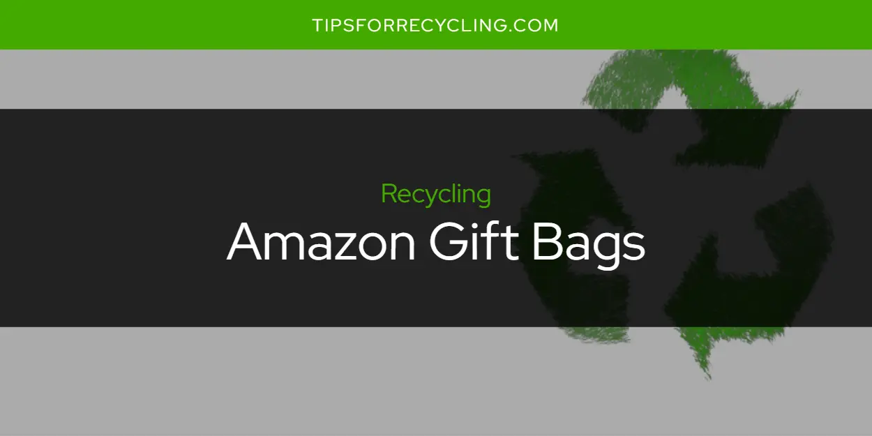 Are Amazon Gift Bags Recyclable?