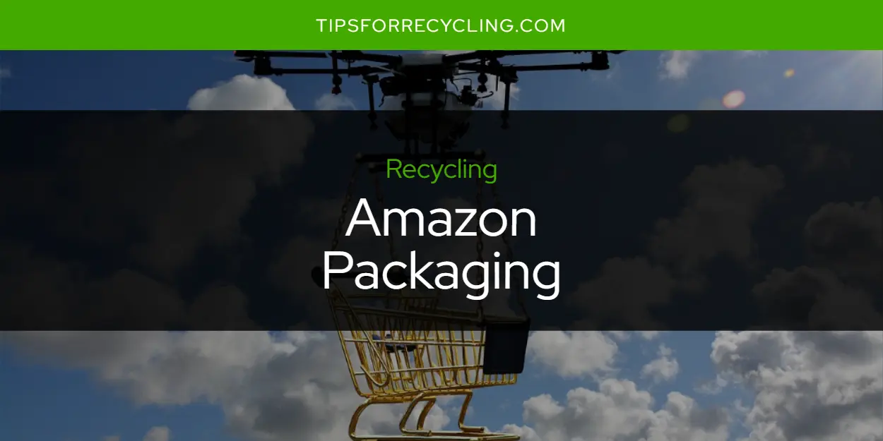 Is Amazon Packaging Recyclable?