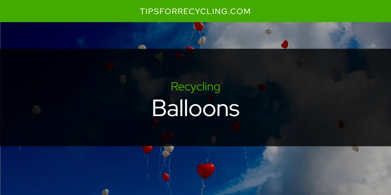 Are Balloons Recyclable?