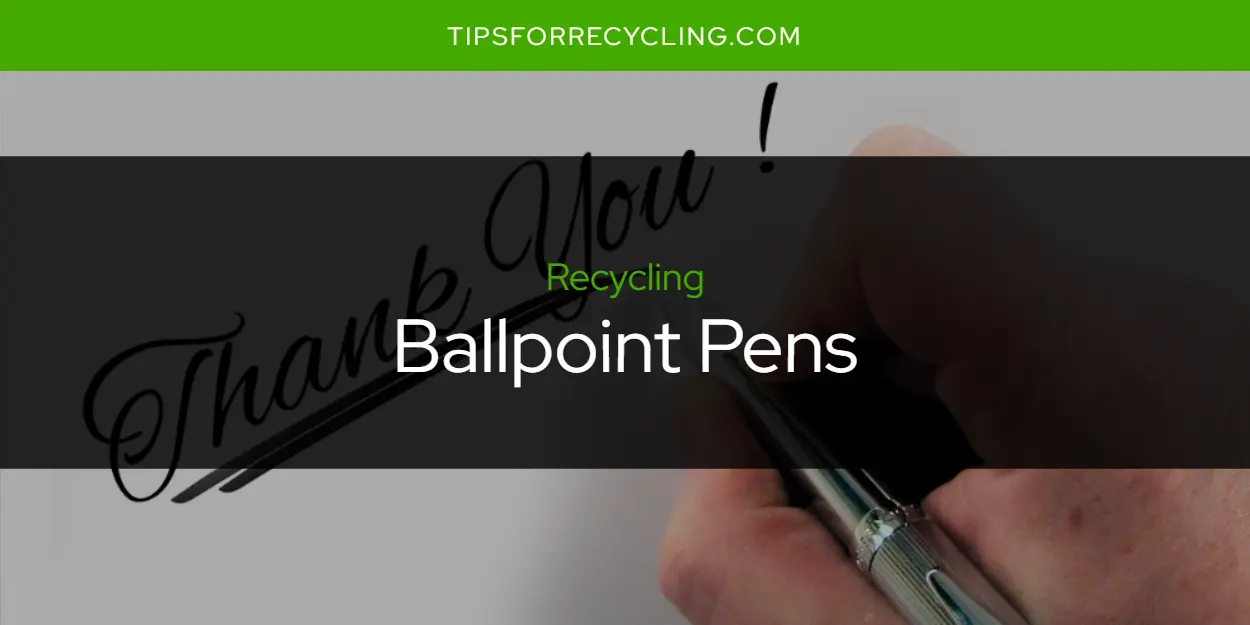 Are Ballpoint Pens Recyclable?